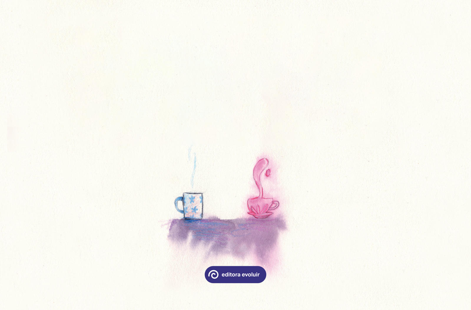 Ilustração. Tampo de uma mesa com toalha roxa, sobre ela uma caneca branca com flores azuis e uma xícara rosa com detalhes de pétala na base. De ambos as canecas saem fumaça. Logotipo da editora evoluir.